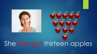 She has got thirteen apples
 