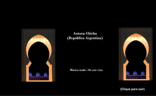 Autora: Chicha
(República Argentina)




 Música árabe : Os sete véus




                               (Clique para sair)
 