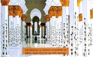 Las columnas en mármol con grabados en
nácar (según dicen los que más conocen)
 