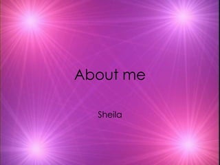 About me Sheila 