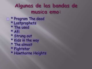  * Program The dead
* Lostprophets
* The used
* Afi
* Strung out
* Kids in the way
* The almost
* Fightstar
* Hawthorne Heights
 