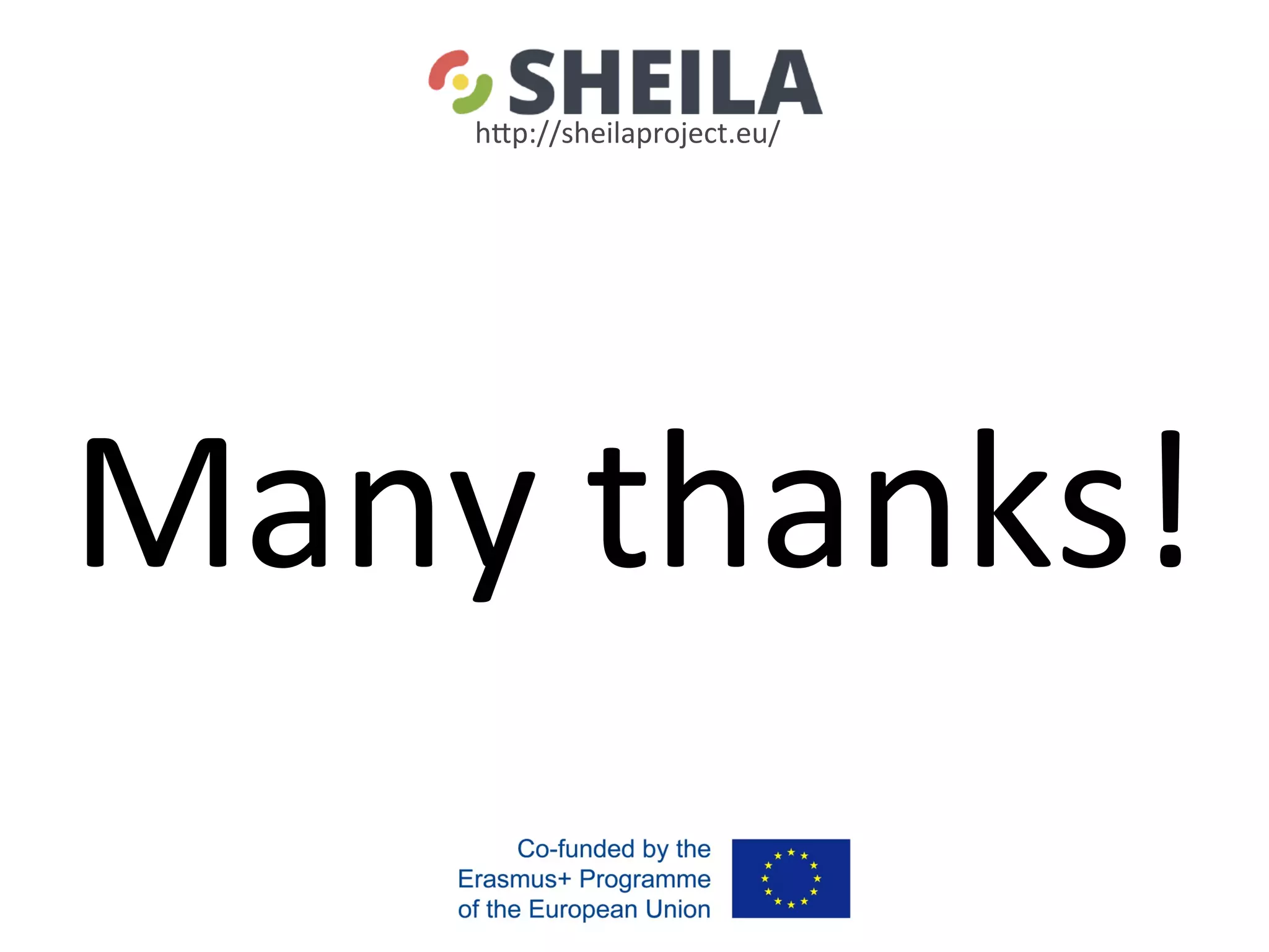 Many	thanks!	
hgp://sheilaproject.eu/	
 