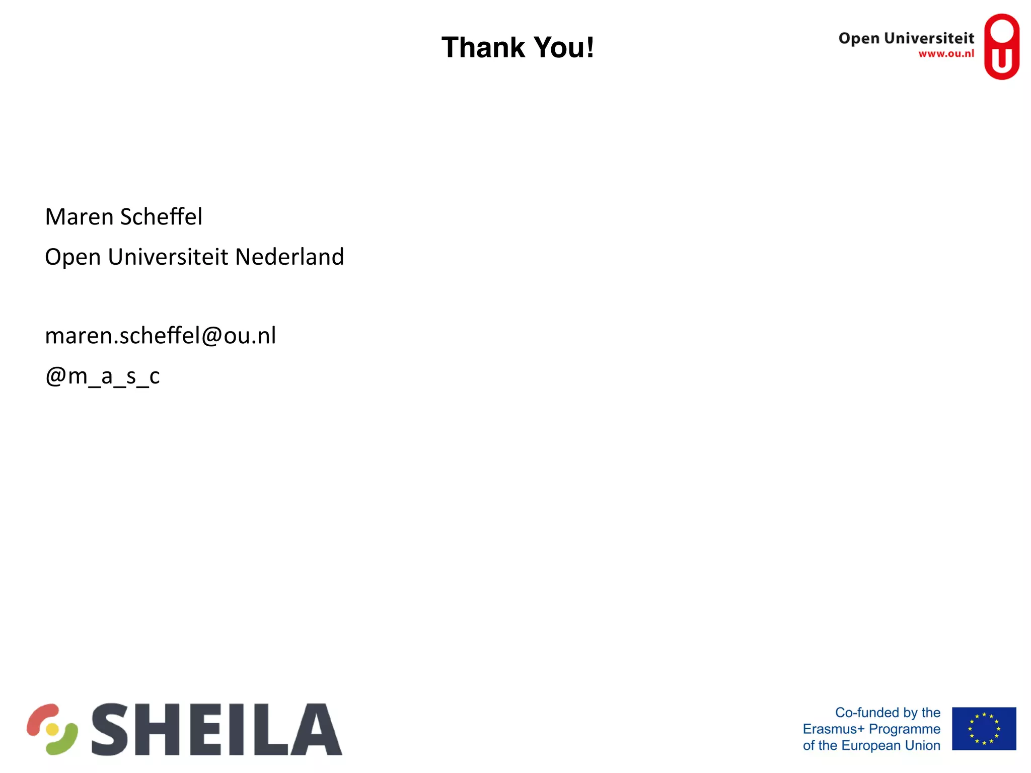 Thank You!
	
	
	
Maren	Scheﬀel	
Open	Universiteit	Nederland	
	
maren.scheﬀel@ou.nl	
@m_a_s_c	
 