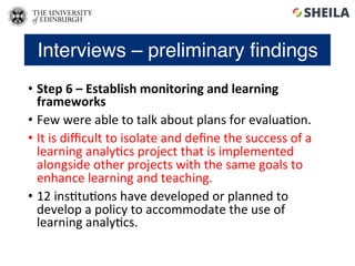 Interviews – preliminary ﬁndings
•  Step	6	–	Establish	monitoring	and	learning	
frameworks	
•  Few	were	able	to	talk	about...