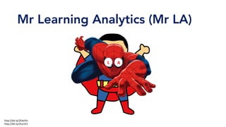 Mr Learning Analytics (Mr LA)
L	 A
L	 A
http://bit.ly/2EXxYln	
http://bit.ly/2CerVI1	
 