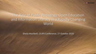 The Role of Public Pedagogy, Open Education, and Information Literacy in a Rapidly Changing World