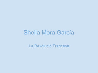 Sheila Mora García La Revolució Francesa 