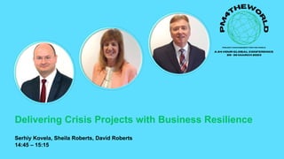 Delivering Crisis Projects with Business Resilience
Serhiy Kovela, Sheila Roberts, David Roberts
14:45 – 15:15
 