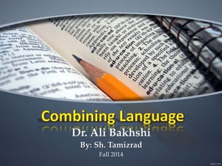 Dr. Ali Bakhshi
By: Sh. Tamizrad
Fall 2014
 