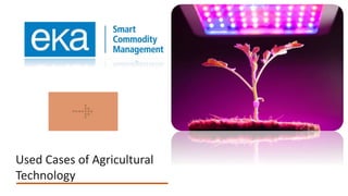 Used Cases of Agricultural
Technology
 
