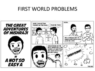 FIRST WORLD PROBLEMS 
 