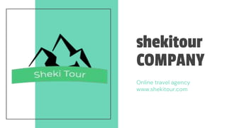 shekitour
COMPANY
Online travel agency
www.shekitour.com
 