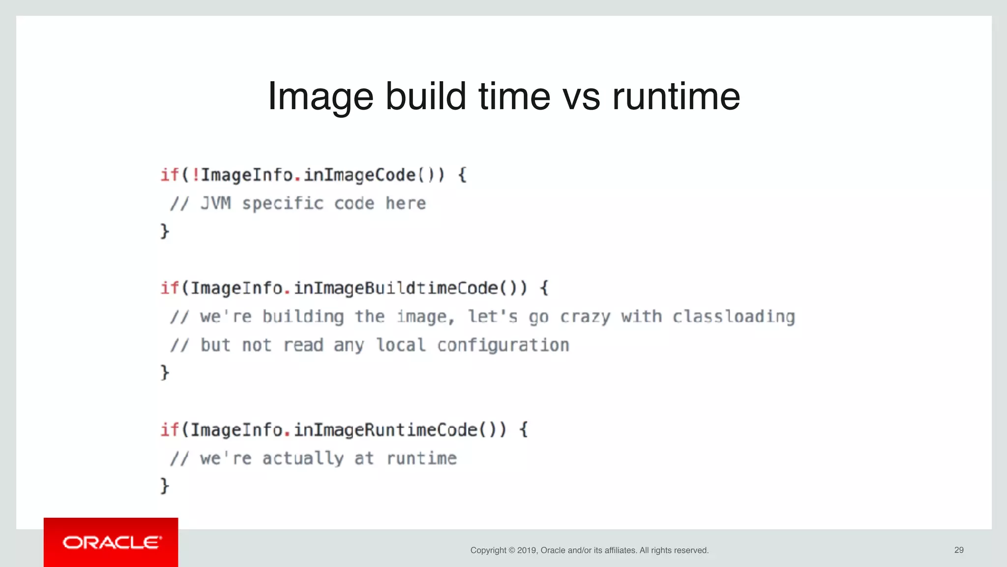 Copyright © 2019, Oracle and/or its affiliates. All rights reserved. !29
Image build time vs runtime
 
