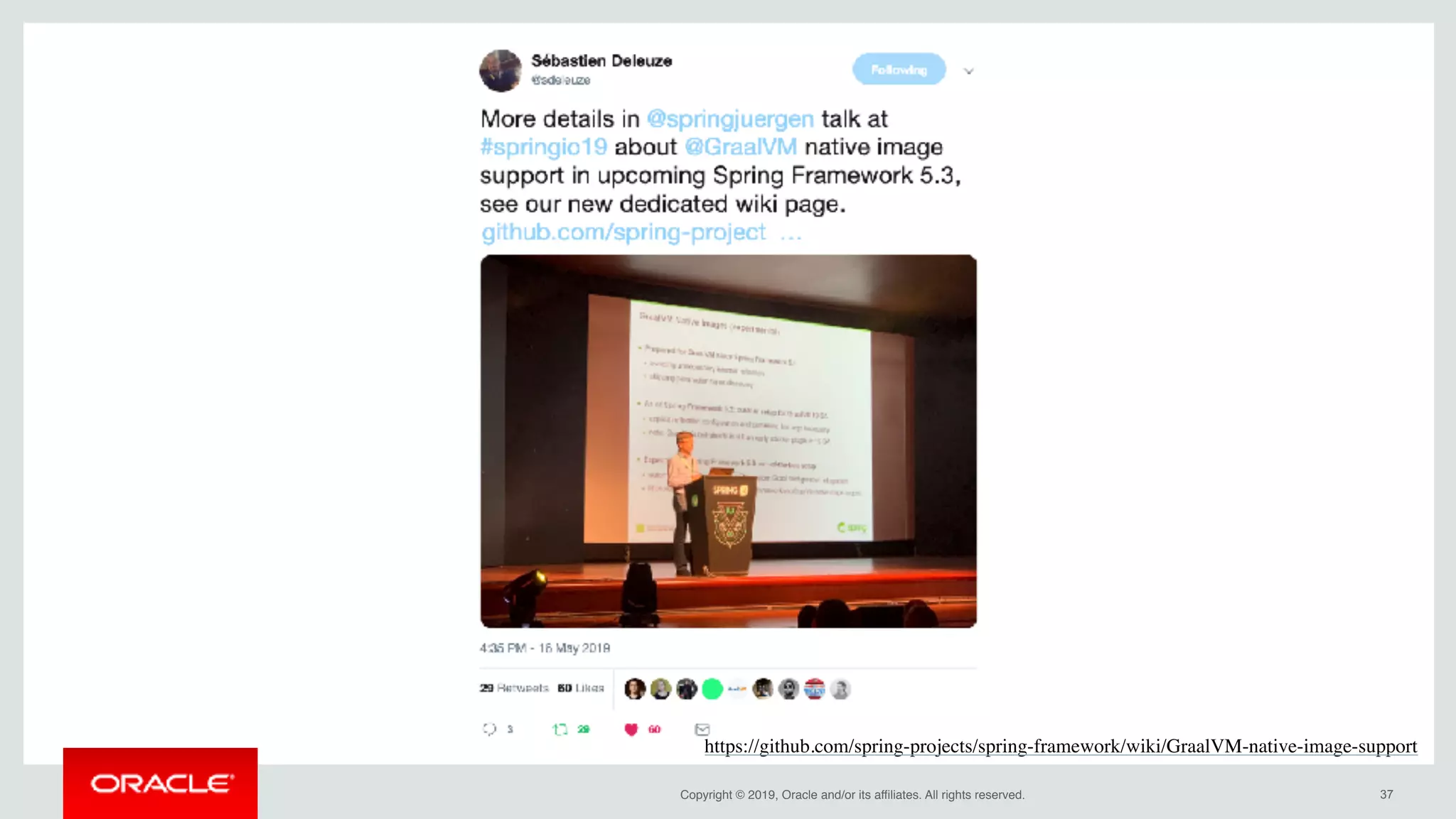 Copyright © 2019, Oracle and/or its affiliates. All rights reserved. !37
https://github.com/spring-projects/spring-framework/wiki/GraalVM-native-image-support
 