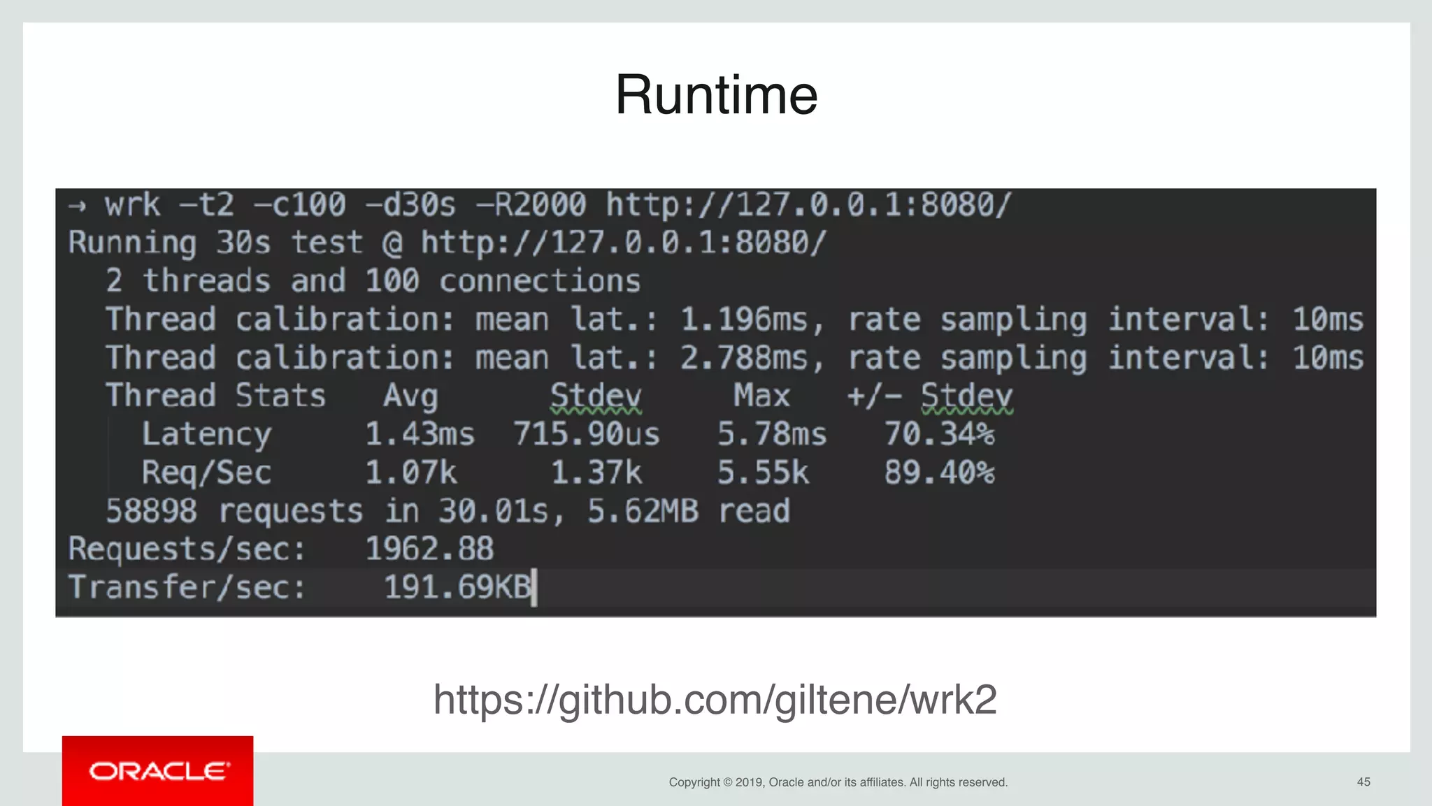 Copyright © 2019, Oracle and/or its affiliates. All rights reserved. !45
Runtime
https://github.com/giltene/wrk2
 
