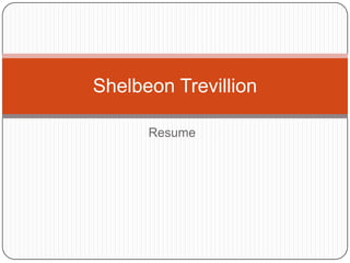 Resume ShelbeonTrevillion 