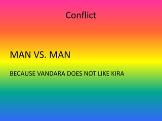 ConflictMAN VS. MANBECAUSE VANDARA DOES NOT LIKE KIRA
