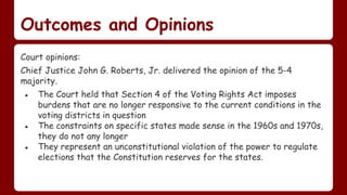 Outcomes and Opinions
Court opinions:
Chief Justice John G. Roberts, Jr. delivered the opinion of the 5-4
majority.
● The ...