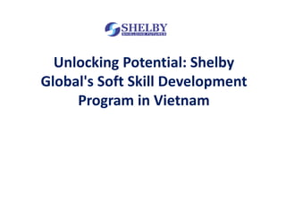 Unlocking Potential: Shelby
Global's Soft Skill Development
Program in Vietnam
 