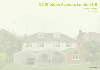 52 Sheldon Avenue, London N6
Sketch Design
© caseyfierroarchitects
7th April 2011
 