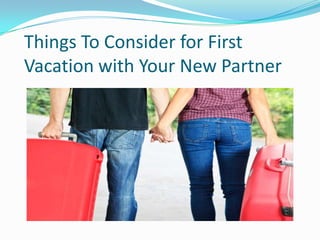 Things To Consider for First
Vacation with Your New Partner

 