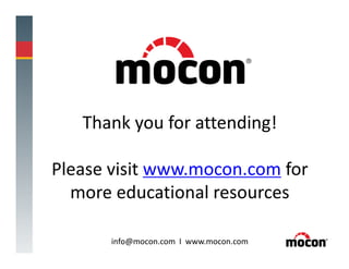 Thank you for attending!
Please visit www.mocon.com for
more educational resources
info@mocon.com I www.mocon.com
 