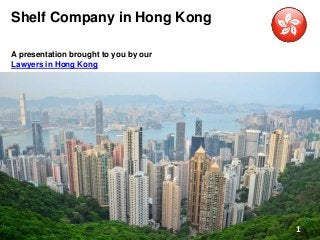 Shelf Company in Hong Kong
A presentation brought to you by our
Lawyers in Hong Kong
1
 