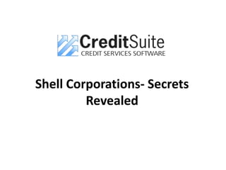 Shell Corporations- Secrets
Revealed
 