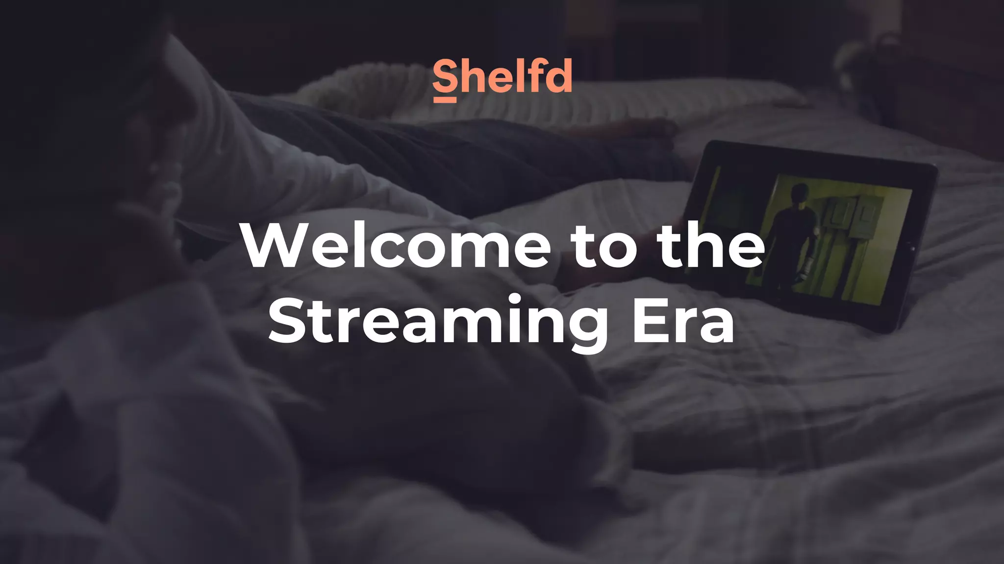 Welcome to the
Streaming Era