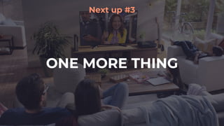 ONE MORE THING
Next up #3