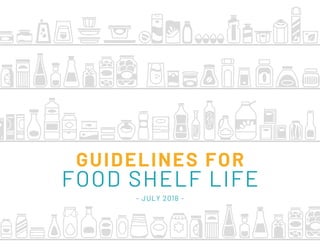 GUIDELINES FOR
FOOD SHELF LIFE
- JULY 2018 -
 