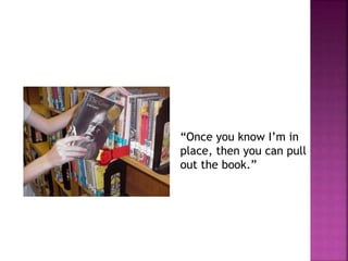 “Once you know I’m in 
place, then you can pull 
out the book.” 
 