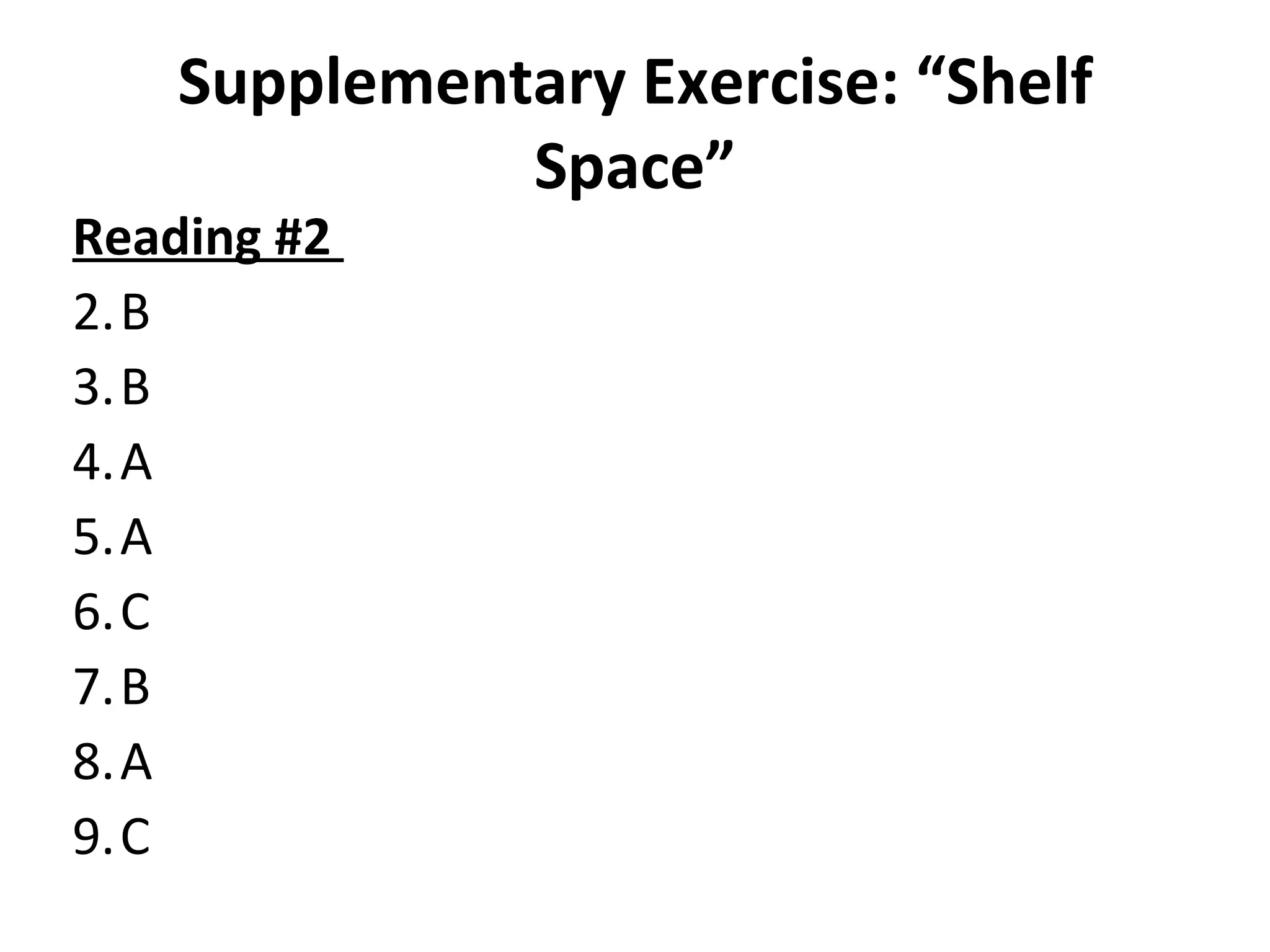 Supplementary Exercise: “Shelf Space” Reading #2  B B A A C B A C 