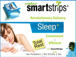 Revolutionary Delivery System



                Convenient
                      +
                   Efficient
                 the SmartStrips
                      way!
  No Powders | No Drinks | No
 
