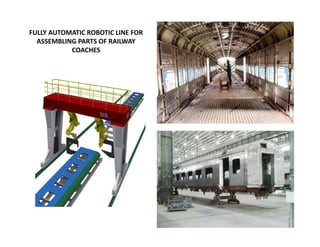 FULLY AUTOMATIC ROBOTIC LINE FOR 
ASSEMBLING PARTS OF RAILWAY 
COACHES
 