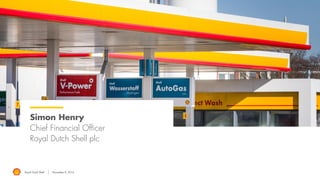Royal Dutch Shell November 8, 2016
Simon Henry
Chief Financial Officer
Royal Dutch Shell plc
 