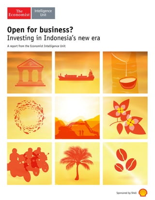 Open for business?
Investing in Indonesia’s new era
A report from the Economist Intelligence Unit
Sponsored by Shell
 