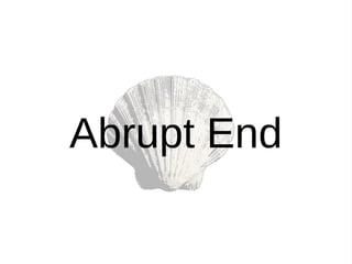Abrupt End
 