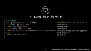 Matteo Collica - Shell Scripting (#!/bin/bash) - Costrutti condizionali
If-Then-Elif-Else-Fi
57
 