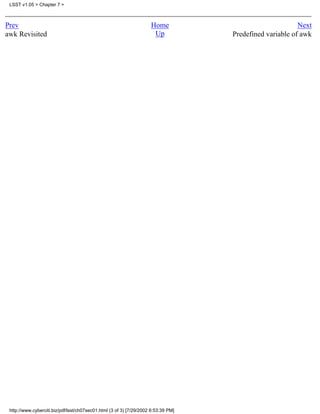 LSST v1.05 > Chapter 7 >



Prev                                                                 Home                                 Next
awk Revisited                                                         Up            Predefined variable of awk




 http://www.cyberciti.biz/pdf/lsst/ch07sec01.html (3 of 3) [7/29/2002 6:53:39 PM]
 