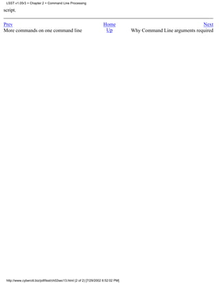 LSST v1.05r3 > Chapter 2 > Command Line Processing

script.

Prev                                                                 Home                                         Next
More commands on one command line                                     Up            Why Command Line arguments required




 http://www.cyberciti.biz/pdf/lsst/ch02sec13.html (2 of 2) [7/29/2002 6:52:02 PM]
 
