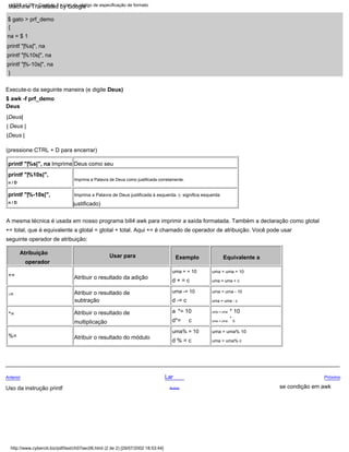 d*=
$ awk -f prf_demo
Lar
-=
operador
*=
printf "|%10s|",
uma = uma - c
se condição em awk
* 10
Atribuir o resultado de
A mesma técnica é usada em nosso programa bill4 awk para imprimir a saída formatada. Também a declaração como gtotal
printf "|%10s|", na
Atribuir o resultado do módulo
uma% = 10
uma -= 10
Equivalente a
| Deus |
c
uma + = 10
Imprima a Palavra de Deus como justificada corretamente.
Deus
%=
subtração
printf "|%-10s|", na
+= total, que é equivalente a gtotal = gtotal + total. Aqui += é chamado de operador de atribuição. Você pode usar
uma = uma + 10
|Deus |
*
c
justificado)
{
d % = c
d -= c
d + = c
n / D
uma = uma
Anterior
Atribuir o resultado de
seguinte operador de atribuição:
}
uma = uma% 10
a
uma = uma + c
(pressione CTRL + D para encerrar)
*= 10
Usar para
printf "|%-10s|",
na = $ 1
Atribuir o resultado da adição
Acima
Uso da instrução printf
Atribuição
Execute-o da seguinte maneira (e digite Deus)
$ gato > prf_demo
Imprima a Palavra de Deus justificada à esquerda. (- significa esquerda
multiplicação
uma = uma
uma = uma - 10
printf "|%s|", na Imprime Deus como seu
+=
n / D
printf "|%s|", na
uma = uma% c
|Deus|
Exemplo
Próximo
http://www.cyberciti.biz/pdf/lsst/ch07sec06.html (2 de 2) [29/07/2002 18:53:44]
LSST v1.05 > Capítulo 7 > Uso do código de especificação de formato
Machine Translated by Google
 