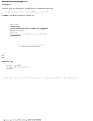 6) N é maior que zero, se sim, vá para a etapa 3, caso contrário, próxima etapa
5) Diminuir n por 1
#!/bin/bash # # Linux
Shell Scripting Tutorial 1.05r3, Summer-2002 # # Escrito por Vivek G. Gite <vivek@nixcraft.com> # # A versão
mais recente pode ser encontrada em http://www.nixcraft.com / # # Script para reverter dado não #
#
Algo: # # # # # # # # if [ $# -ne 1 ] então echo "Uso: $0 número" echo "
7) Imprimir rotação
3) Encontre um único dígito em sd como n% 10 que dará (dígito mais à esquerda)
sd=`expr $n % 10` rev=`expr $rev
* 10 + $sd` n=`expr $n / 10` pronto echo "O número
reverso é $rev"
4) Construa revrse no como rev
#
# ./ch.sh: referência de vivek-tech.com para nixcraft.com convertida usando esta ferramenta # Veja a ferramenta em http://www.nixcraft.com/uniqlinuxfeatures/tools/
#
n=$1
rev=0
sd=0
1) Insira o número n
2) Defina rev=0, sd=0
Vou encontrar o reverso do determinado número" echo "
enquanto [$n -gt 0] faça
* 10 + dp
Por exemplo. $0 123, imprimirei 321" saída 1
fi
http://www.cyberciti.biz/pdf/lsst/scripts/q6 [29/07/2002 18:54:50]
http://www.cyberciti.biz/pdf/lsst/scripts/q6
Machine Translated by Google
 