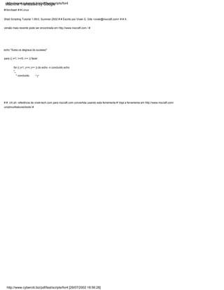 para (( i=1; i<=5; i++ )) fazer
" |"
echo "Suba os degraus do sucesso"
#!/bin/bash # # Linux
Shell Scripting Tutorial 1.05r3, Summer-2002 # # Escrito por Vivek G. Gite <vivek@nixcraft.com> # # A
versão mais recente pode ser encontrada em http://www.nixcraft.com / #
for (( j=1; j<=i; j++ )) do echo -n concluído echo
"_
" concluído
# # ./ch.sh: referência de vivek-tech.com para nixcraft.com convertida usando esta ferramenta # Veja a ferramenta em http://www.nixcraft.com/
uniqlinuxfeatures/tools/ #
http://www.cyberciti.biz/pdf/lsst/scripts/for4 [29/07/2002 18:56:28]
http://www.cyberciti.biz/pdf/lsst/scripts/for4
Machine Translated by Google
 