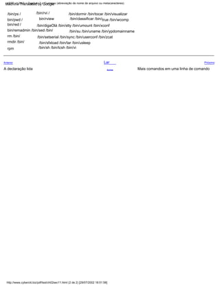 /bin/sh /bin/tcsh /bin/vi
/bin/sfxload /bin/tar /bin/usleep
/bin/ps /
bin/pwd /
bin/red /
bin/remadmin /bin/sed /bin/
rm /bin/
rmdir /bin/
rpm
Anterior
/bin/su /bin/uname /bin/ypdomainname
Mais comandos em uma linha de comando
/bin/setserial /bin/sync /bin/userconf /bin/zcat
Acima
/bin/classificar /bin/true /bin/wcomp
/bin/digaOlá /bin/stty /bin/umount /bin/xconf
Próximo
A declaração lida
/bin/rvi /
bin/rview
/bin/dormir /bin/tocar /bin/visualizar
Lar
http://www.cyberciti.biz/pdf/lsst/ch02sec11.html (2 de 2) [29/07/2002 18:51:58]
LSST v1.05r3 > Capítulo 2 > Curingas (abreviação de nome de arquivo ou metacaracteres)
Machine Translated by Google
 