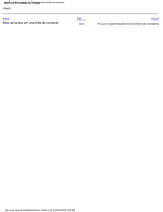 Mais comandos em uma linha de comando Acima
Anterior
roteiro.
Por que os argumentos da linha de comando são necessários
Lar Próximo
http://www.cyberciti.biz/pdf/lsst/ch02sec13.html (2 de 2) [29/07/2002 18:52:02]
LSST v1.05r3 > Capítulo 2 > Processamento de linha de comando
Machine Translated by Google
 