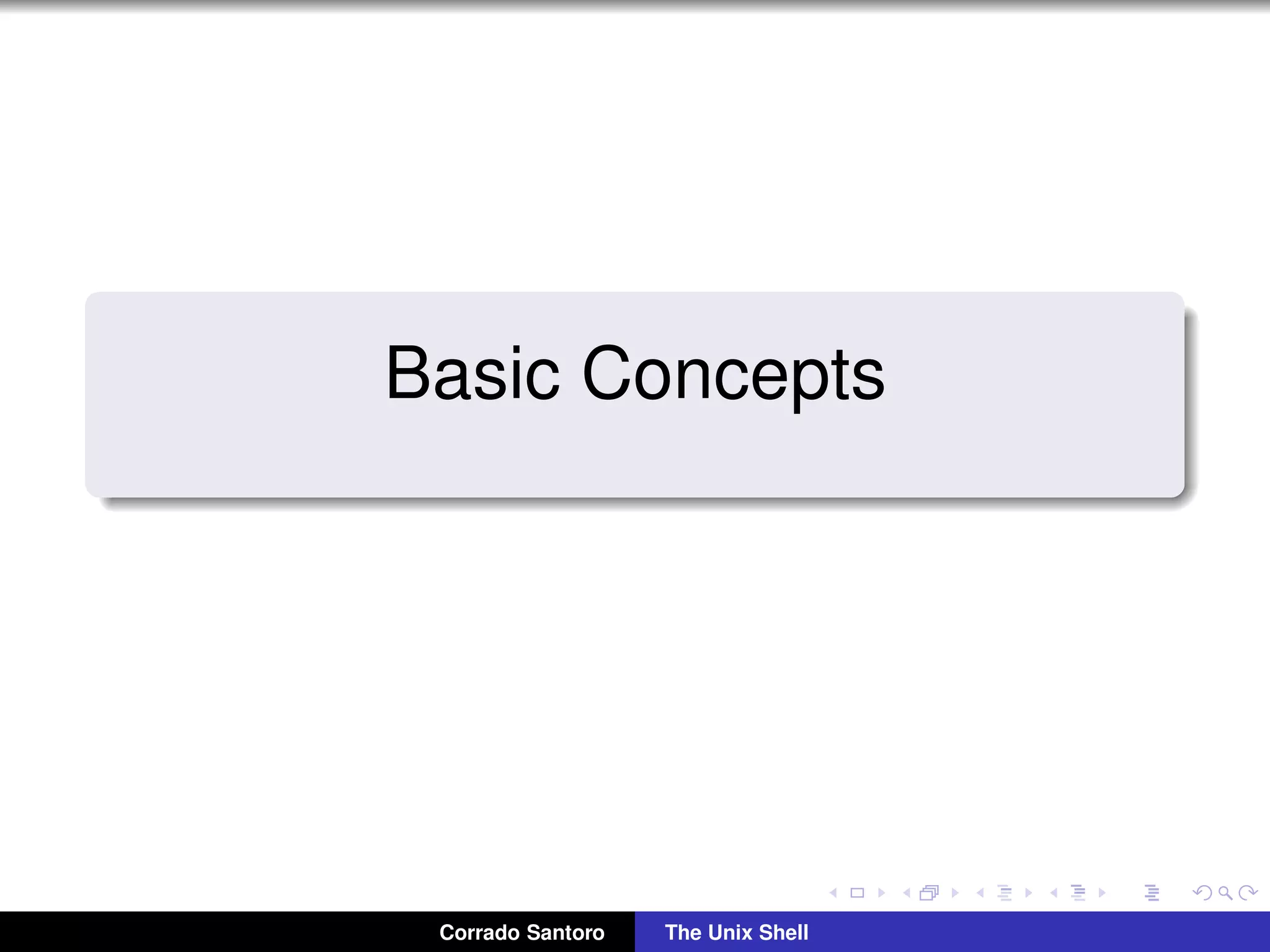 Basic Concepts
Corrado Santoro The Unix Shell
 