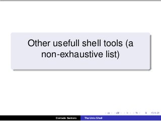 Other usefull shell tools (a
non-exhaustive list)
Corrado Santoro The Unix Shell
 