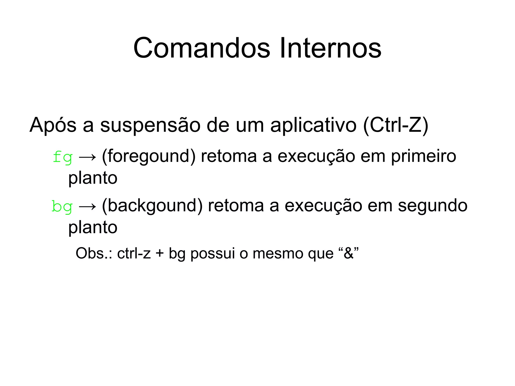 Comandos Internos Alias – define apelidos para comandos alias -> lista todos os apelidos 