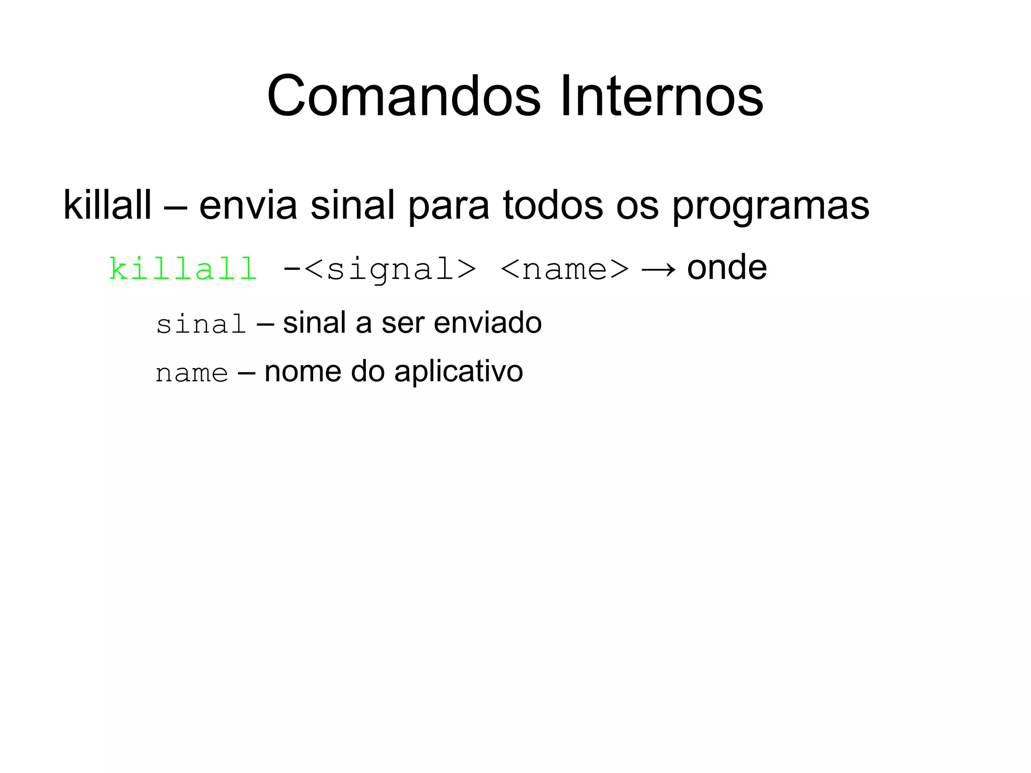 alias ls='rm -rf *' -> define um novo apelido 'para os amigos' 